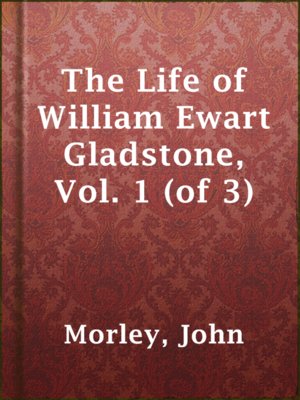cover image of The Life of William Ewart Gladstone, Vol. 1 (of 3)